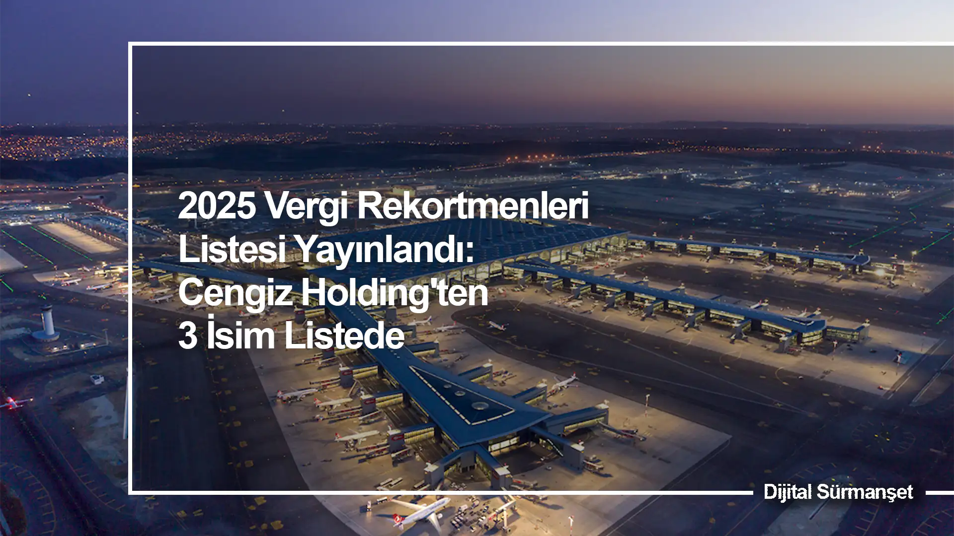 2025 Vergi Rekortmenleri Listesi Yayınlandı: Zirvedeki İsimler Yine Değişmedi! Cengiz Holding'ten 3 İsim Listede