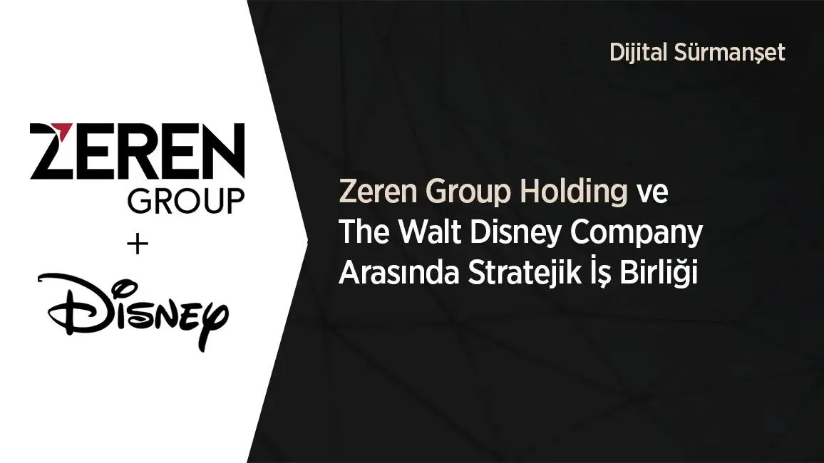Zeren Group Holding ve The Walt Disney Company Arasında Stratejik İş Birliği